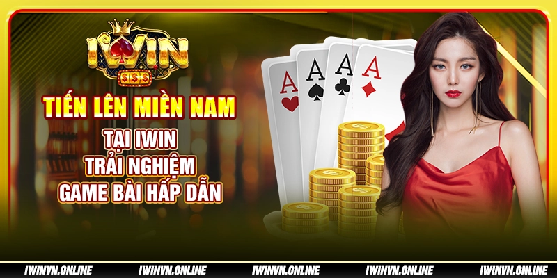 Tiến lên miền Nam tại IWIN - Trải nghiệm game bài hấp dẫn