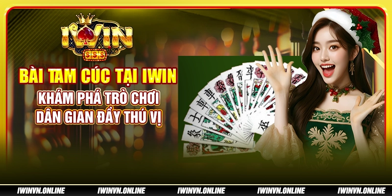 Bài Tam Cúc tại IWIN - Khám phá trò chơi dân gian đầy thú vị