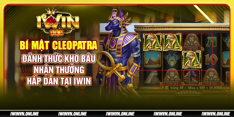 Bí Mật Cleopatra: Đánh thức kho báu, nhận thưởng hấp dẫn tại IWIN